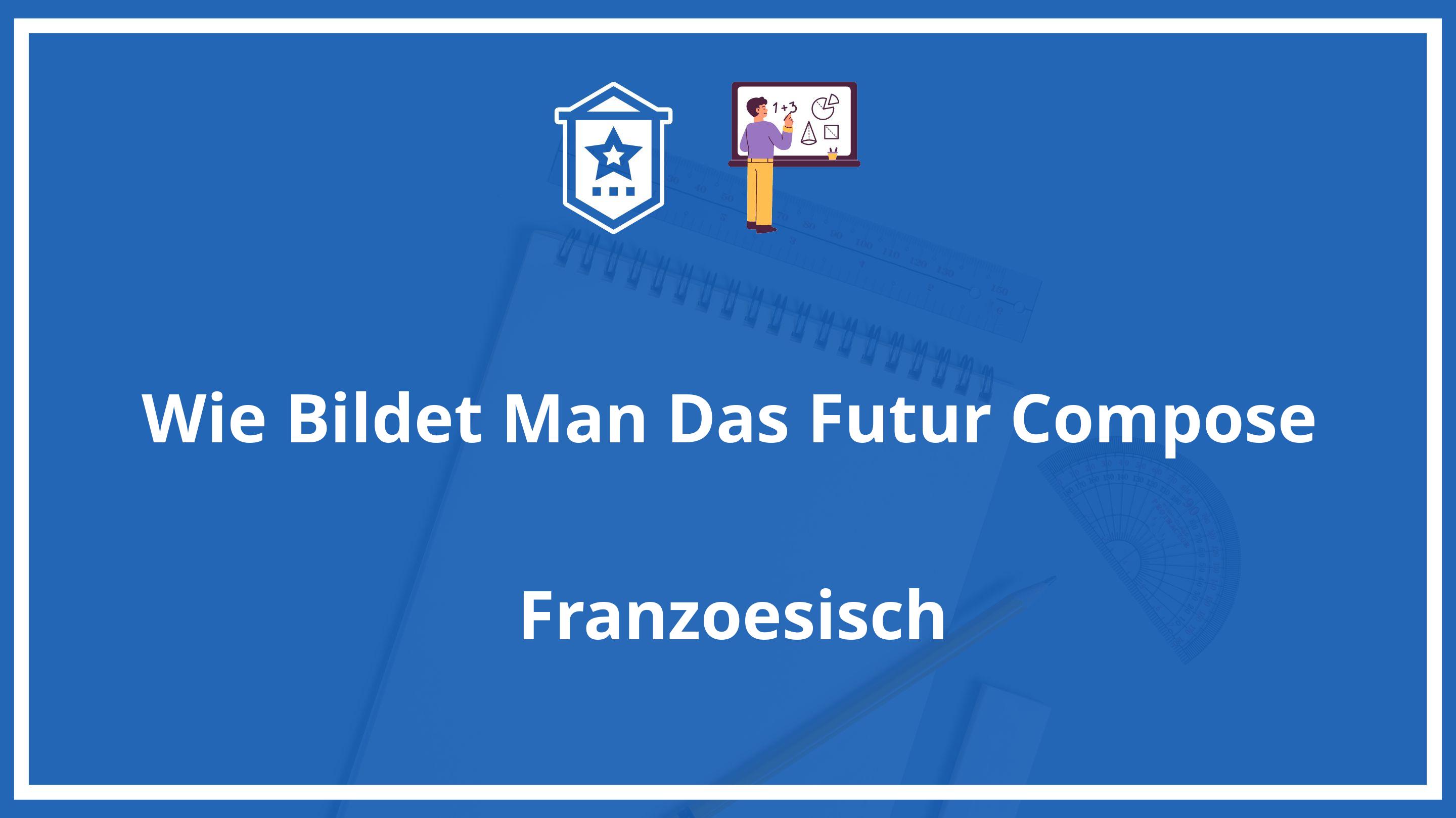 Wie Bildet Man Das Futur Composé PDF